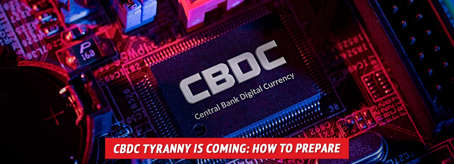 Central Bank Digital Currency Tyranny Is Coming: How to Prepare