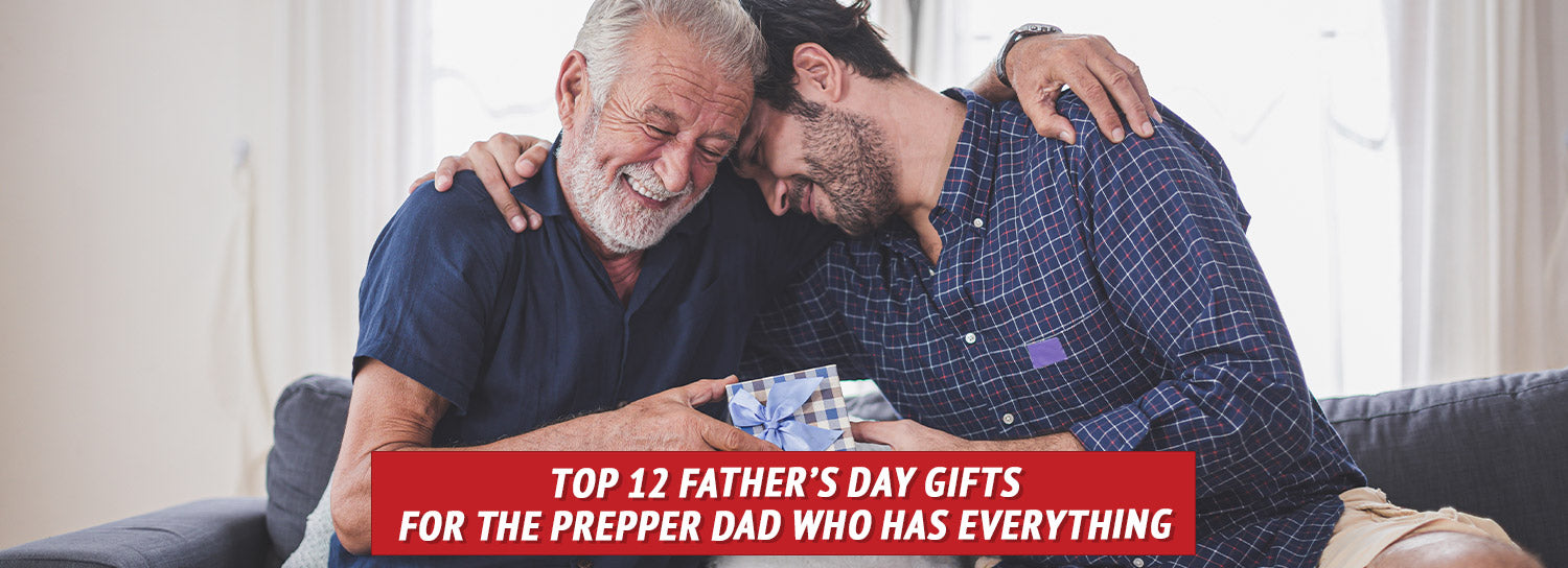 Top 12 Father's Day Gifts for the Prepper Dad Who Has Everything - My  Patriot Supply