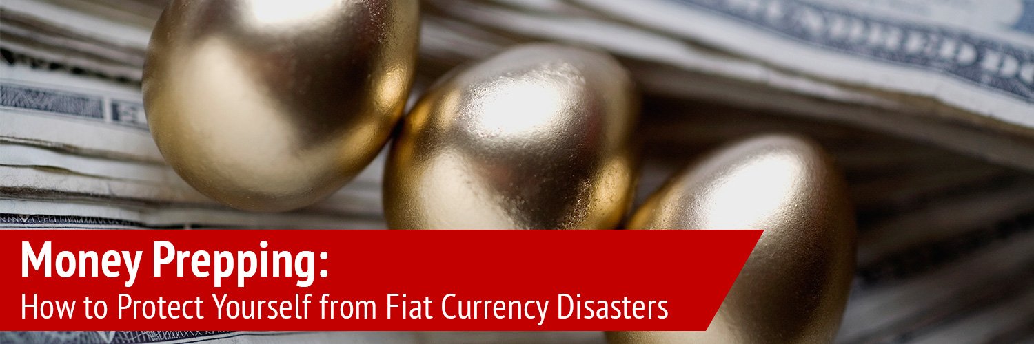 Money Prepping: How to Protect Yourself from Fiat Currency Disasters - My Patriot Supply