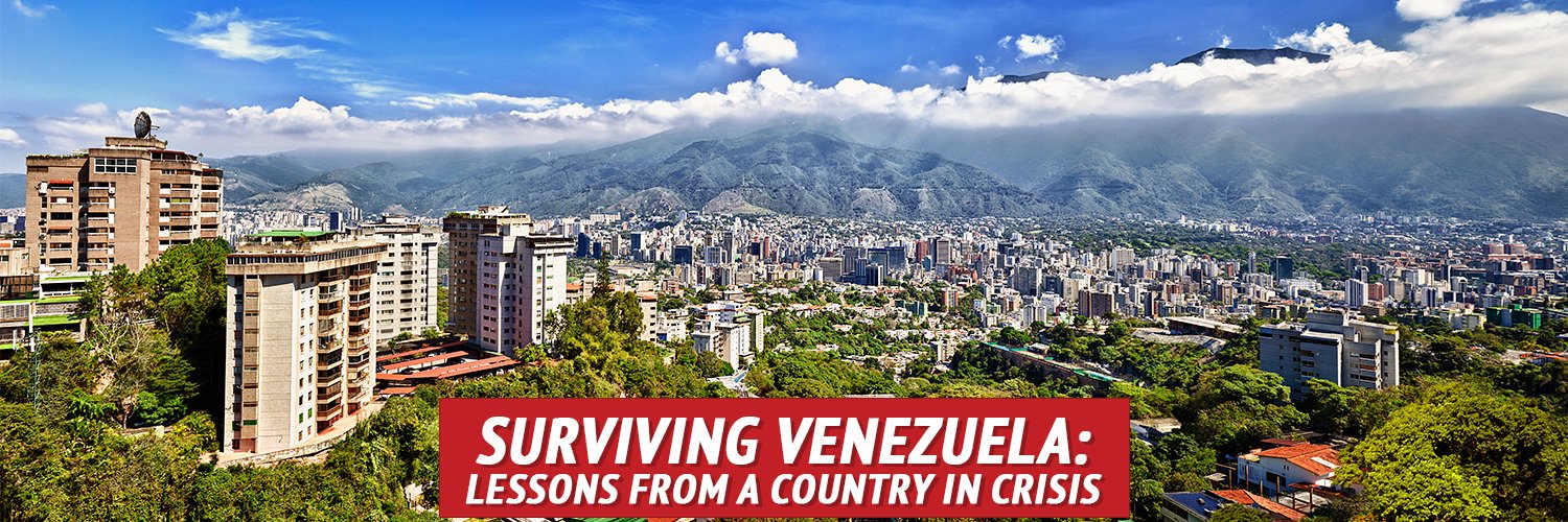 Surviving Venezuela: Lessons from a Country in Crisis - My Patriot Supply