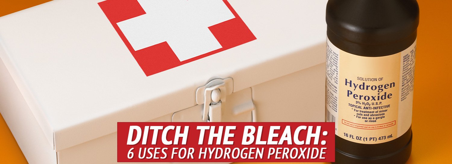 Ditch the Bleach: 6 Uses for Hydrogen Peroxide - My Patriot Supply