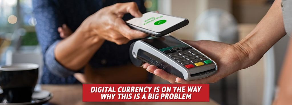 Digital Currency Is on the Way: Why This is a BIG Problem