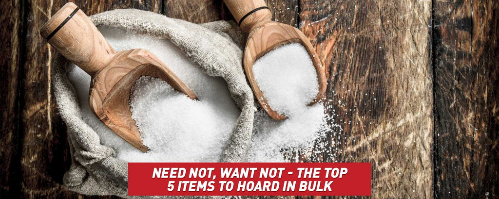 Need Not, Want Not - The Top 5 Items to Hoard in Bulk