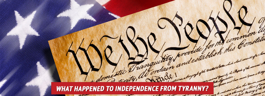 What Happened to Independence from Tyranny?